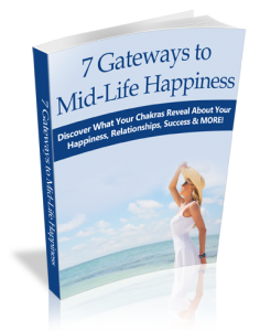 A reference guide "7 Gateways to Mid-Life Happiness - Discover what your chakras reveals about your happiness, relationships, success and MORE!