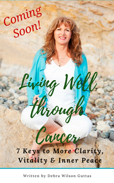 Living Well through Cancer: 7 Keys to More Clarity, Vitality & Inner Peace